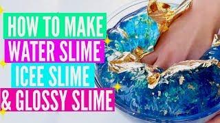 How To Make Water Slime, Icee Slime & Glossy Slime// FAMOUS INSTAGRAM SLIME Recipes & Tutorials