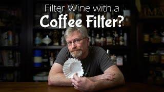Filter Wine with a Coffee Filter?