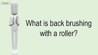 What Is Back Brushing With A Roller