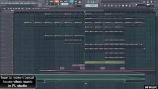 how to make tropical house vibes music in [FL studio]