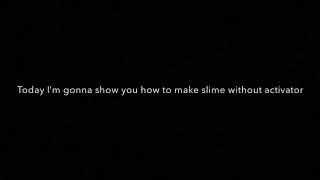 How to make slime WITHOUT ACTIVATOR!!