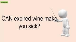 CAN Expired Wine Make You Sick?
