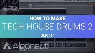 How to make Solid Tech House Drums (Pt. 2) [UMC014] | Algonaut