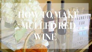 HOW TO MAKE MULLED RED WINE