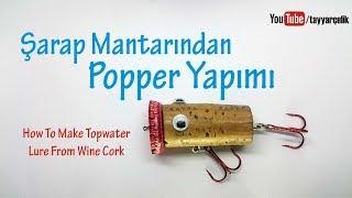 Şarap Mantarından Popper Yapımı / How To Make Topwater Lure From Wine Cork (Diy Fishing)