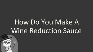How do you make a wine reduction sauce