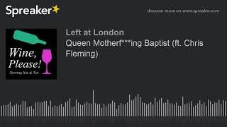 WINE, PLEASE! Ep. 10 - Queen Motherf***ing Baptist (ft. Chris Fleming)