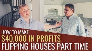 Making $40,000 Flipping Houses While Working a FULL TIME JOB