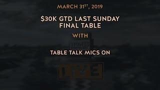 $30k GTD Last Sunday Final Table with Table Talk Only