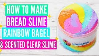 How To Make Bread Slime, Rainbow Bagel & Scented Clear// FAMOUS INSTAGRAM SLIME Recipes & Tutorials