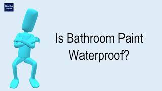 Is Bathroom Paint Waterproof?