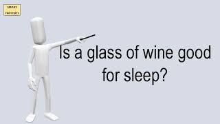 Is A Glass Of Wine Good For Sleep?
