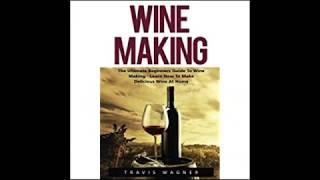 Wine Making The Ultimate Beginnerâ€™s Guide To Wine Making   Learn How To Make Delcious Wine At Home