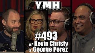 Your Mom's House Podcast - Ep. 493 w/ Kevin Christy & George Perez